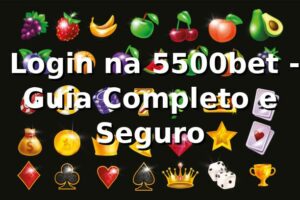 ⭐ Login na 5500bet - Guia Completo e Seguro 🍀