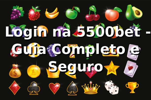 ⭐ Login na 5500bet - Guia Completo e Seguro 🍀